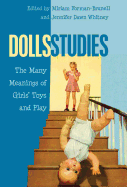 Dolls Studies: The Many Meanings of Girls' Toys and Play