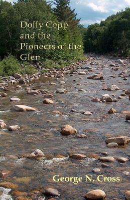 Dolly Copp and the Pioneers of the Glen - Godsey, J (Editor), and Cross, George N