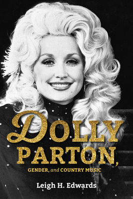 Dolly Parton, Gender, and Country Music - Edwards, Leigh H