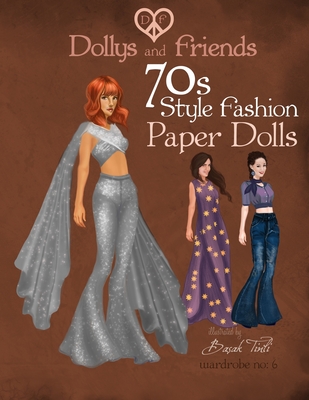 Dollys and Friends 70s Style Fashion Paper Dolls: Wardrobe No: 6 - Friends, Dollys and, and Tinli, Basak