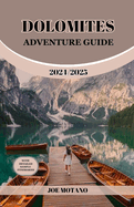 Dolomites Adventure Guide 2024/2025: Discover Unforgettable Trails and Scenic Views, Explore Hiking, Climbing and Skiing in the Italian Alps.