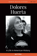 Dolores Huerta: A Life in American History