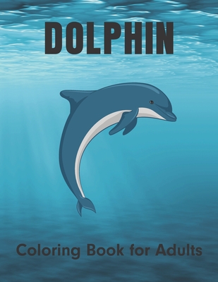 Dolphin Coloring Book for Adults: For Dolphin Lovers Stress Relief and Relaxation with unique illustration - Easy Print House