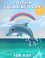 Dolphin coloring book for kids: Cute Dolphin Coloring, Activity Book For Kids And Toddlers, Beautiful coloring Pages for Kids, Boys & Girls, Ages 4-8, 8-12