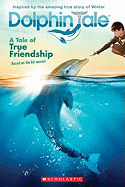 Dolphin Tale: A Tale of True Friendship