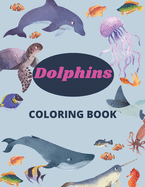 Dolphins Coloring Book: 8.5 x 11 in (21.59 x 27.94 cm), 91 pages, dolphin coloring book for kids and girls