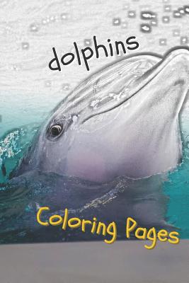 Dolphins Coloring Pages: Are You Stressed? Coloring This Book Will Relax You! - Pages, Coloring