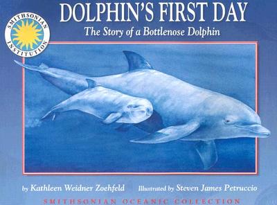 Dolphin's First Day: The Story of a Bottlenose Dolphin - Zoehfeld, Kathleen Weidner