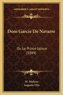 Dom Garcie De Navarre: Ou Le Prince Jaloux (1889)