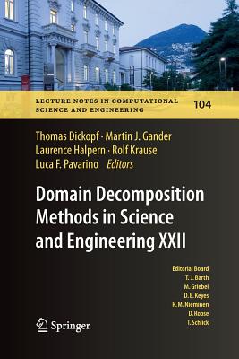 Domain Decomposition Methods in Science and Engineering XXII - Dickopf, Thomas (Editor), and Gander, Martin J (Editor), and Halpern, Laurence (Editor)