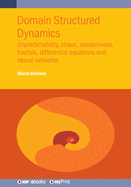 Domain Structured Dynamics: Unpredictability, chaos, randomness, fractals, differential equations and neural networks