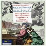 Domenico Scarlatti: Amor d'un' Ombara e Gelosia d'un' Aura