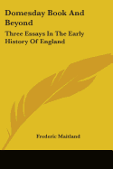 Domesday Book And Beyond: Three Essays In The Early History Of England