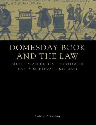 Domesday Book and the Law: Society and Legal Custom in Early Medieval England - Fleming, Robin
