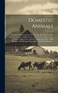 Domestic Animals: Containing Instructions for the Rearing, Breeding, Feeding, and Management of Milch Cows, Pigs, Poultry, Ducks, Geese, Turkeys, Guinea Fowls, Pigeons, Rabbits, Bees, &c: With Directions for Distinguishing and Curing Those Diseases...