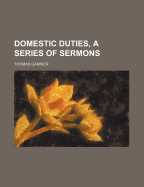 Domestic Duties, a Series of Sermons