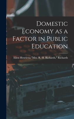 Domestic Economy as a Factor in Public Education - Richards, Ellen Henrietta (Swallow) (Creator)