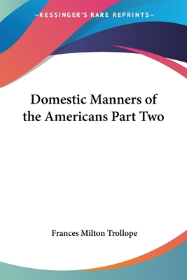 Domestic Manners of the Americans Part Two - Trollope, Frances Milton