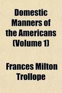 Domestic Manners of the Americans; Volume 1
