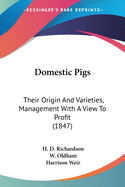 Domestic Pigs: Their Origin And Varieties, Management With A View To Profit (1847)