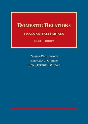 Domestic Relations, Cases and Materials - Wadlington, Walter, and O'Brien, Raymond C., and Wilson, Robin Fretwell
