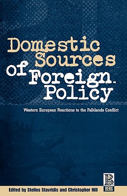 Domestic Sources of Foreign Policy: West European Reactions to the Falklands Conflict West European Reactions to the Falklands Conflict - Hill, Christopher, and Stavridis, Stelios