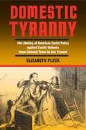 Domestic Tyranny: The Making of American Social Policy Against Family Violence from Colonial Times to the Present