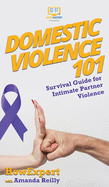 Domestic Violence 101: Survival Guide for Intimate Partner Violence