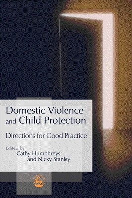 Domestic Violence and Child Protection: Directions for Good Practice - Humphreys, Cathy (Editor), and Stanley, Nicky (Editor)