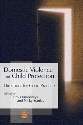 Domestic Violence and Child Protection: Directions for Good Practice - Stanley, Nicky (Editor), and Radford, Lorraine (Contributions by), and Littlechild, Brian (Contributions by)