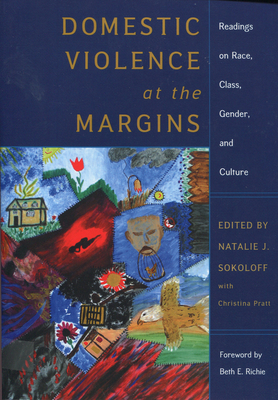 Domestic Violence at the Margins: Readings on Race, Class, Gender, and Culture - Sokoloff, Natalie J (Editor), and Smith, Brenda, Professor (Contributions by), and West, Carolyn, Professor (Contributions by)