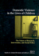 Domestic Violence in the Lives of Children: The Future of Research, Intervention and Social Policy - Graham-Bermann, Sandra A (Editor), and Edleson, Jeffrey L, Dr. (Editor)