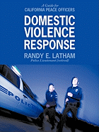 Domestic Violence Response: A Guide for California Peace Officers