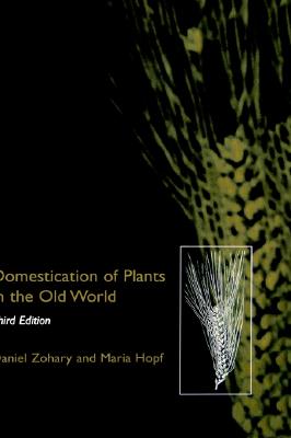 Domestication of Plants in the Old World: The Origin and Spread of Cultivated Plants in West Asia, Europe, and the Nile Valley - Zohary, Daniel, and Hopf, Maria