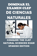 Dominar el Examen CLEP de Ciencias Naturales: Conquer the CLEP Natural Sciences Exam
