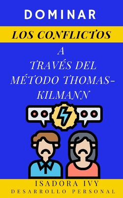 Dominar los conflictos a trav?s del m?todo Thomas-Kilmann - Ivy, Isadora