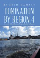 Domination by Region 4: Domestic Colonialism and Regionalization in Guyana