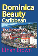 Dominica Beauty, Caribbean: The History and Tourism Information