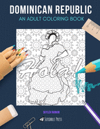 Dominican Republic: AN ADULT COLORING BOOK: A Dominican Republic Coloring Book For Adults