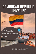 Dominican Republic Unveiled: A Travel Preparation Guide