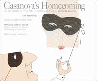 Dominick Argento: Casanova's Homecoming - Alexandra Hoover (vocals); Brbara Padilla (vocals); Brian Shircliffe (vocals); Brooks Horn (vocals); Carlos Monzn (vocals);...