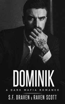 Dominik: A Dark Mafia Romance - Scott, Raven, and Draven, S F