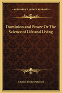 Dominion and Power or the Science of Life and Living