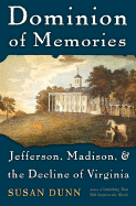 Dominion of Memories: Jefferson, Madison, and the Decline of Virginia