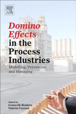 Domino Effects in the Process Industries: Modelling, Prevention and Managing - Reniers, Genserik (Editor), and Cozzani, Valerio (Editor)