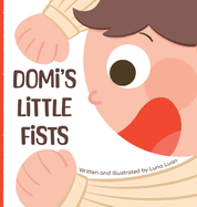 Domi's Little Fists: A colourful children's picture book that introduces new words and opposites to babies/toddlers/early readers.
