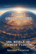 Domo y Underground Una Novela de Ciencia Ficcin