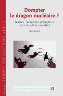 Dompter Le Dragon Nucl?aire ?: R?alit?s, Fantasmes Et ?motions Dans La Culture Populaire