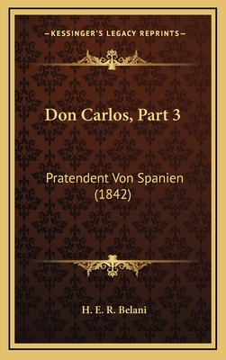 Don Carlos, Part 3: Pratendent Von Spanien (1842) - Belani, H E R