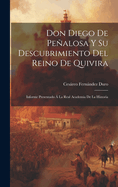 Don Diego De Pealosa Y Su Descubrimiento Del Reino De Quivira: Informe Presentado ? La Real Academia De La Historia